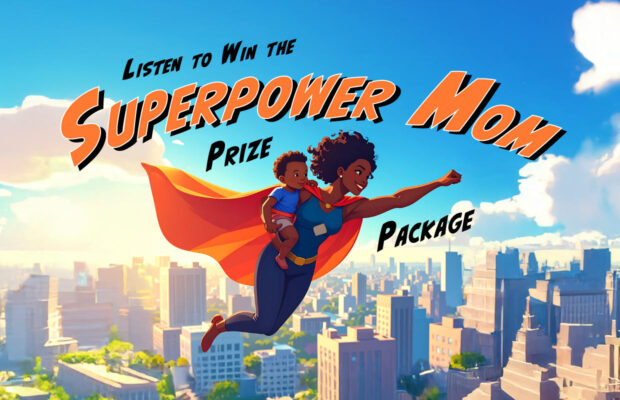 Listen for the Keyword to Win the SUPERPOWER MOM Prize Package Listen for the Keyword to Win the SUPERPOWER MOM Prize Package